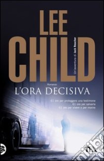 L'ora decisiva libro di Child Lee