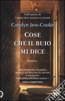 Cose che il buio mi dice libro di Jess-Cooke Carolyn