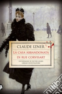 La casa abbandonata di rue Corvisart libro di Izner Claude