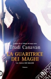 La guaritrice dei maghi. La saga dei maghi libro di Canavan Trudi