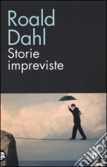 Storie impreviste libro di Dahl Roald