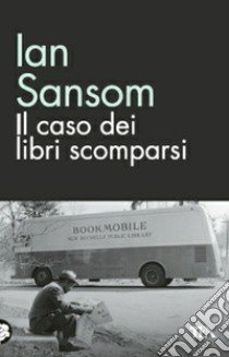 Il caso dei libri scomparsi libro di Sansom Ian