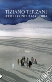 Lettere contro la guerra libro di Terzani Tiziano