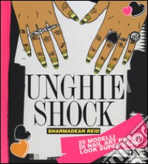 Unghie shock. Ediz. illustrata libro di Reid Sharmadean