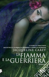 La fiamma e la guerriera libro di Carey Jacqueline