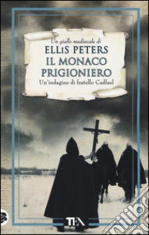 Il monaco prigioniero. Le indagini di fratello Cadfael. Vol. 18 libro di Peters Ellis