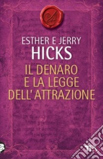 Il denaro e la legge dell'attrazione libro di Hicks Esther; Hicks Jerry