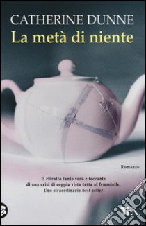 La metà di niente libro di Dunne Catherine