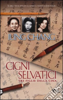 Cigni selvatici. Tre figlie della Cina libro di Chang Jung