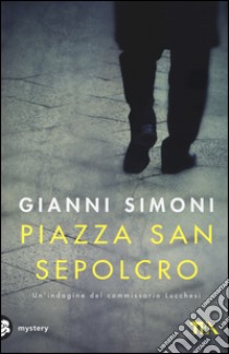 Piazza San Sepolcro. Un'indagine del commissario Lucchesi libro di Simoni Gianni