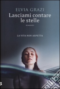 Lasciami contare le stelle libro di Grazi Elvia