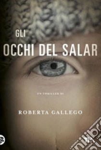 Gli occhi del Salar libro di Gallego Roberta