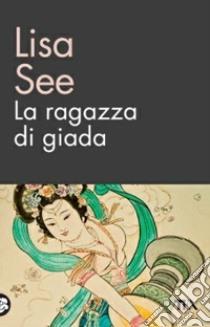 La ragazza di giada libro di See Lisa