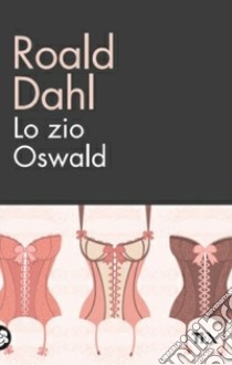 Lo zio Oswald libro di Dahl Roald