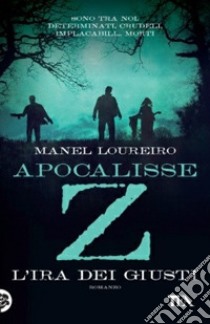 Apocalisse Z. L'ira dei giusti libro di Loureiro Manel