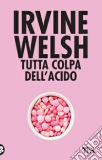 Tutta colpa dell'acido libro di Welsh Irvine