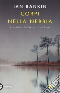 Corpi nella nebbia. Un'indagine di John Rebus libro di Rankin Ian