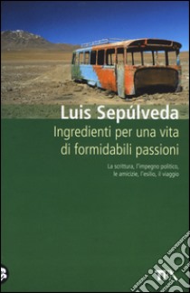 Ingredienti per una vita di formidabili passioni libro di Sepúlveda Luis