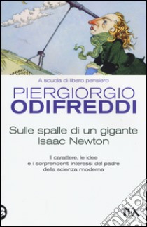 Sulle spalle di un gigante. Isaac Newton libro di Odifreddi Piergiorgio