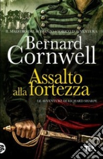 Assalto alla fortezza. Le avventure di Richard Sharpe. Vol. 4 libro di Cornwell Bernard