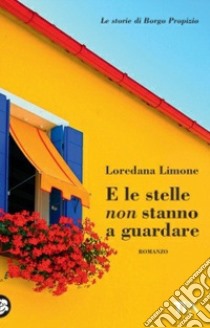 E le stelle non stanno a guardare. Le storie di Borgo Propizio libro di Limone Loredana