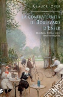 La Confraternita di boulevard d'Enfer libro di Izner Claude