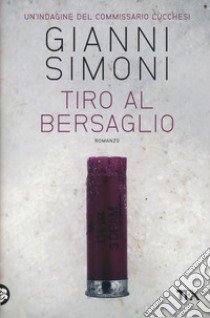 Tiro al bersaglio. Un'indagine del commissario Lucchesi libro di Simoni Gianni