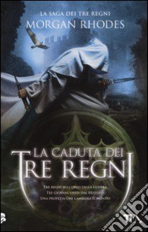 La caduta dei tre regni. La saga dei tre regni libro di Rhodes Morgan