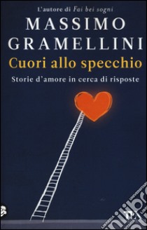 Cuori allo specchio. Storie d'amore in cerca di risposte libro di Gramellini Massimo