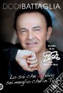 Lo sai che da vivo sei meglio che in Tv? libro di Battaglia Dodi; De Filippi David