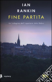 Fine partita. Un'indagine di John Rebus libro di Rankin Ian