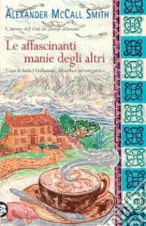 Le affascinanti manie degli altri libro di McCall Smith Alexander