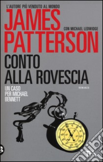 Conto alla rovescia libro di Patterson James; Ledwidge Michael