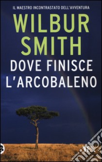 Dove finisce l'arcobaleno libro di Smith Wilbur