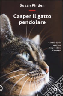 Casper il gatto pendolare. La vera storia del gatto che prendeva l'autobus libro di Finden Susan