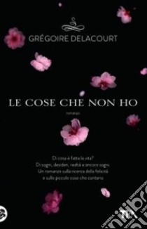 Le cose che non ho libro di Delacourt Grégoire