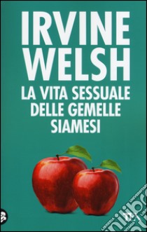 La vita sessuale delle gemelle siamesi libro di Welsh Irvine