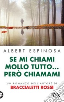 Se mi chiami mollo tutto... però chiamami libro di Espinosa Albert