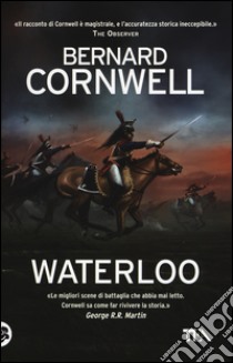 Waterloo libro di Cornwell Bernard