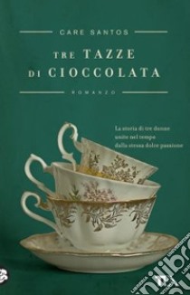 Tre tazze di cioccolata libro di Santos Care