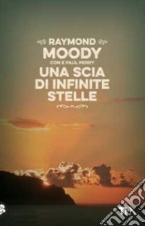 Una scia di infinite stelle libro di Moody Raymond A. jr.; Perry Paul