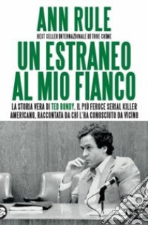 Un estraneo al mio fianco libro di Rule Ann