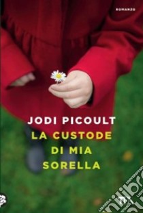 La custode di mia sorella libro di Picoult Jodi