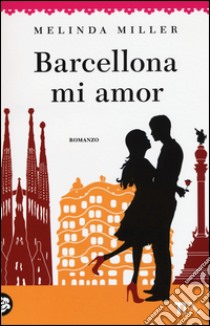 Barcellona mi amor libro di Miller Melinda