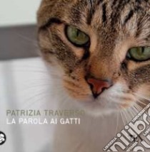 La parola ai gatti. Ediz. a colori libro di Traverso Patrizia