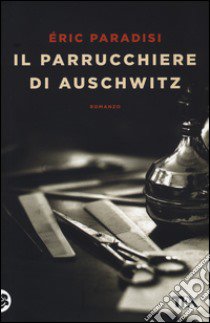 Il parrucchiere di Auschwitz libro di Paradisi Eric