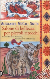 Salone di bellezza per piccoli ritocchi libro di McCall Smith Alexander