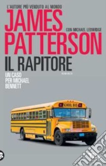 Il rapitore libro di Patterson James; Ledwidge Michael