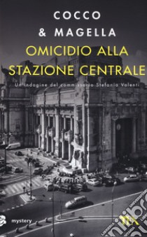 Omicidio alla Stazione Centrale. Un'indagine di Stefania Valenti libro di Cocco & Magella