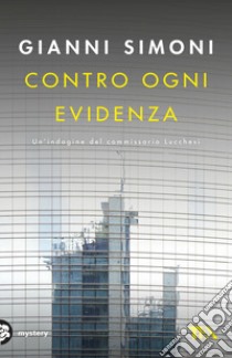 Contro ogni evidenza. Un'indagine del commissario Lucchesi libro di Simoni Gianni